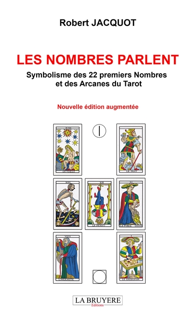 LES NOMBRES PARLENT Symbolisme des 22 premiers Nombres et des Arcanes du Tarot : Nouvelle édition au