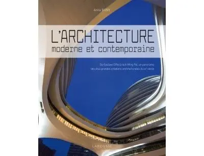 L'architecture moderne et contemporaine : de Gustave Eiffel à Ieoh Ming Pei, un panorama des plus grandes créations architecturales du XXe siècle