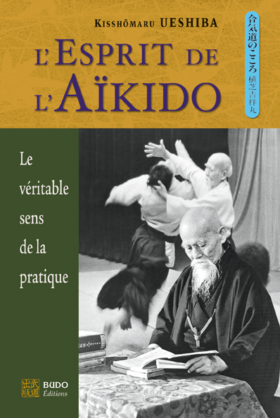 L'esprit de l'aïkido : le...