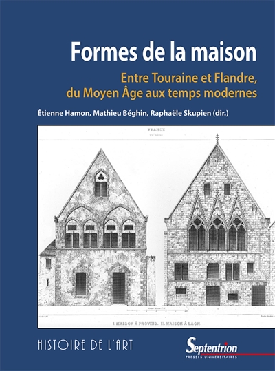 Formes de la maison : entre Touraine et Flandre, du Moyen Age aux temps modernes