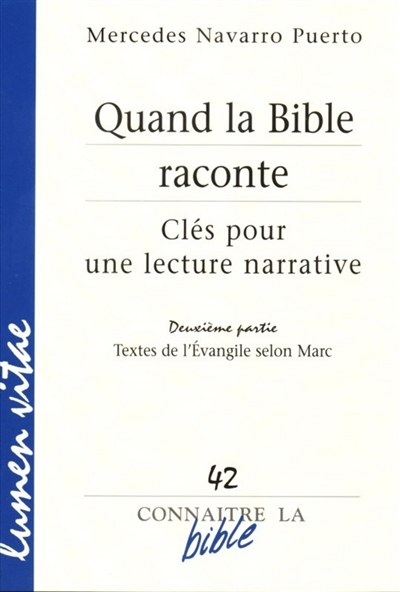 Quand la Bible raconte : clés pour une lecture narrative. Vol. 2. Textes de l'Evangile selon Marc - Mercedes Navarro Puerto