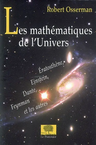 Les mathématiques de l'univers : Eratosthène, Einstein, Dante, Feynman et les autres