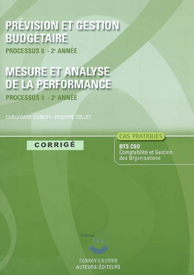 Prévision et gestion budgétaire : processus 8 du BTS CGO 2e année : corrigé, cas pratiques. Mesure et analyse de la performance : processus 9 du BTS CGO 2e année : corrigé, cas pratiques
