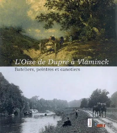 L'Oise de Dupré à Vlaminck : bateliers, peintres et canotiers : expositions, château d'Auvers-sur-Oise, 29 avr.-31 août 2007 ; L'Isle-Adam, Musée d'art et d'histoire Louis Senlecq, 29 avr.-16 sept. 2007