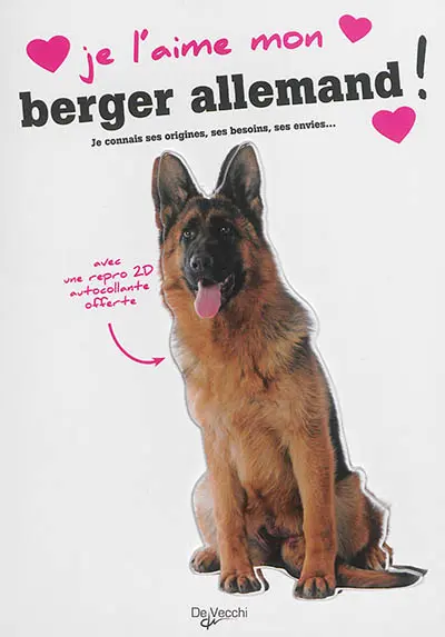 Je l'aime mon berger allemand ! : tout ce que je dois savoir pour le rendre heureux