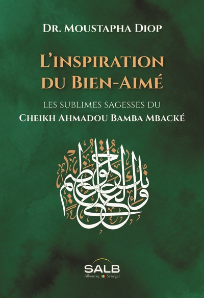 L'inspiration du Bien-Aimé : les sublimes sagesses du cheikh Ahmadou Bamba Mbacké