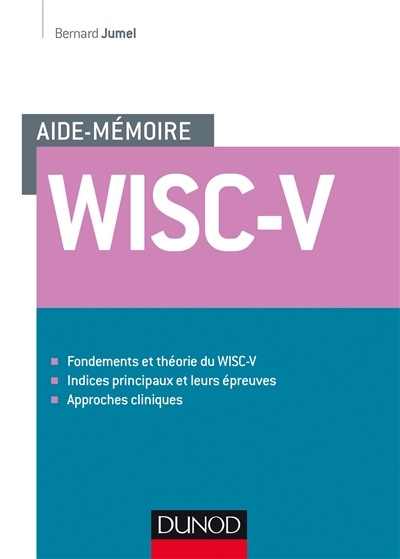 Aide-mémoire Wisc-V : fondements et théorie du WISC-V, indices principaux et leurs épreuves, approches cliniques