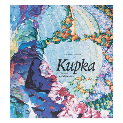 Kupka, pionnier de l'abstraction : album de l'exposition