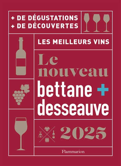 le nouveau bettane + desseauve 2025 : les meilleurs vins : + de dégustations, + de découvertes