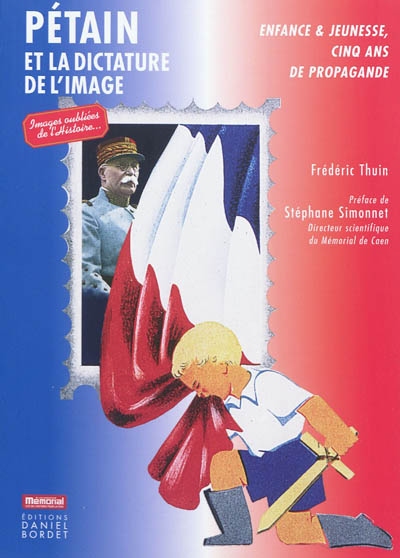 Pétain et dictature de l'image : enfance & jeunesse, cinq ans de propagande