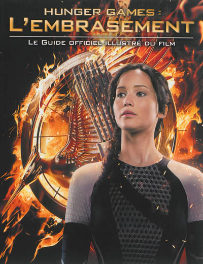 Hunger games, l'embrasement : le guide officiel illustré du film