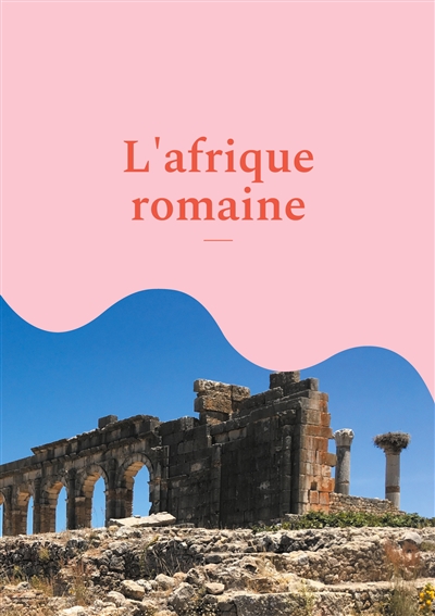 L'Afrique romaine :...