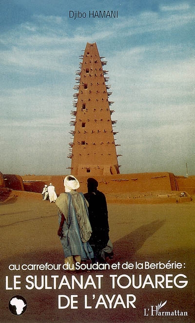 Le sultanat touareg de l'Ayar : au carrefour du Soudan et de la Berbérie