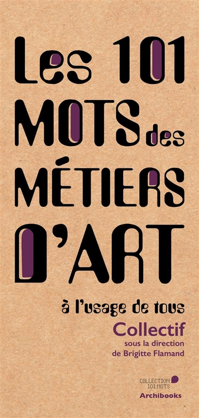 Les 101 mots des métiers d'art : à l'usage de tous