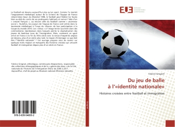 Du jeu de balle A l'«identite nationale» : Histoires croisees entre football et immigration