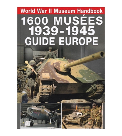 1.600 musées, 1939-1945 : guide Europe. World War II museum handbook