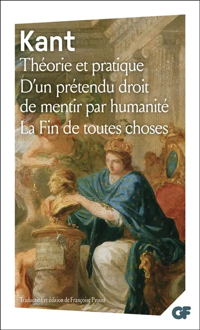 Théorie et pratique. D'un prétendu droit de mentir par humanité. La fin de toutes choses : et autres textes