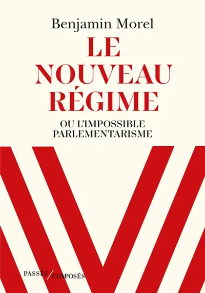 Le nouveau régime ou L'impossible parlementarisme