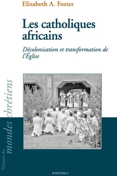 Les catholiques africains : décolonisation et transformation de l'Eglise
