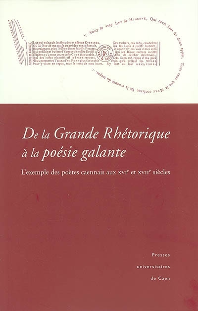 De la grande rhétorique à la poésie galante : l'exemple des poètes caennais aux XVIe et XVIIe siècles : actes du colloque