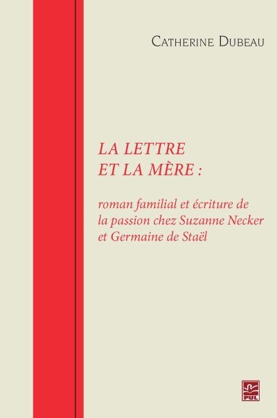 La lettre et la mère : roman familial et écriture de la passion chez Suzanne Necker et Germaine de Staël