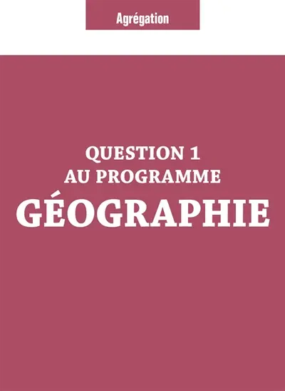 Question 1 au programme géographie : agrégation