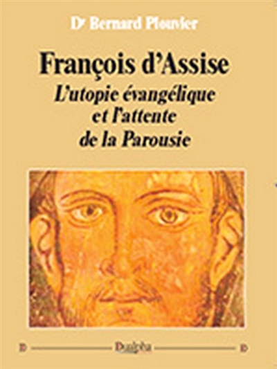 François d'Assise : l'utopie évangélique et l'attente de la Parousie