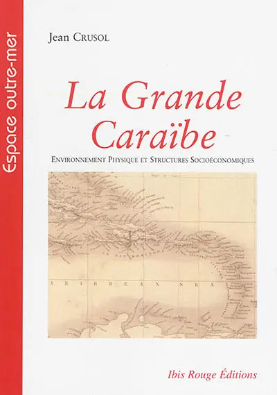 La grande Caraïbe. Vol. 1. Environnement physique et structures socioéconomiques