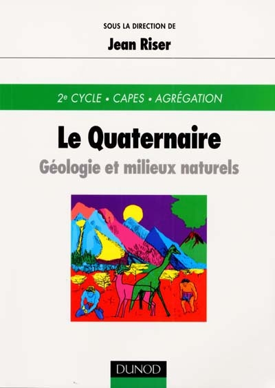 Le quaternaire : géologie et milieux naturels : 2e cycle, CAPES, agrégation