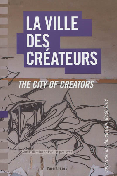 La ville des créateurs : Berlin, Birmingham, Lausanne, Lyon, Montpellier, Montréal, Nantes. The city of creators