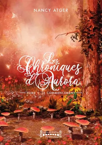 Les chroniques d'Aurora. Vol. 1. Le commencement