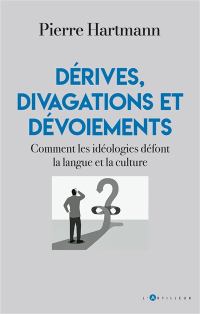Dérives, divagations et dévoiements : comment les idéologies défont la langue et la culture