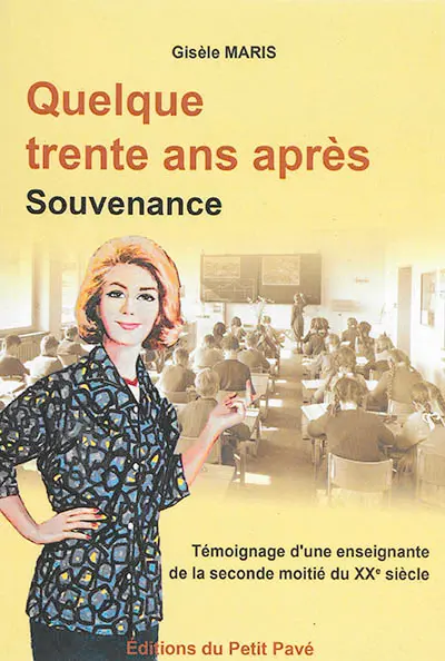 Quelque trente ans après Souvenance : témoignage d'une enseignante de la seconde moitié du XXe siècle