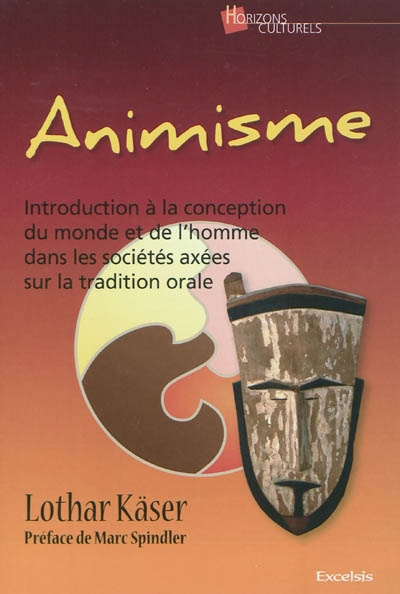 Animisme : introduction à la conception du monde et de l'homme dans les sociétés axées sur la tradition (orale), à l'usage des agents de coopération et des envoyés d'Eglise outre-mer