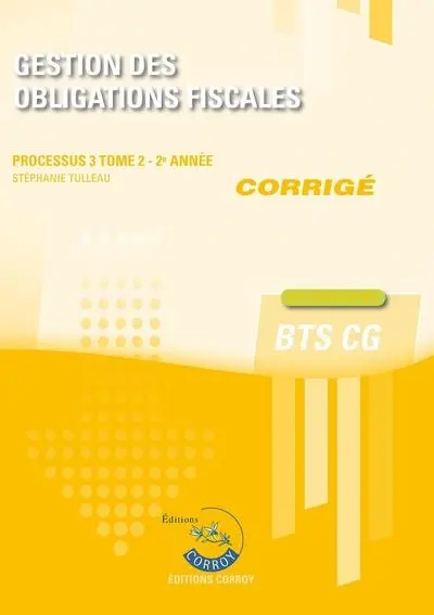 Gestion des obligations fiscales : processus 3, BTS CG : cas pratiques, corrigé. Vol. 2. 2e année