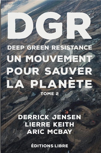 Deep green resistance. Vol. 2. Un mouvement pour sauver la planète