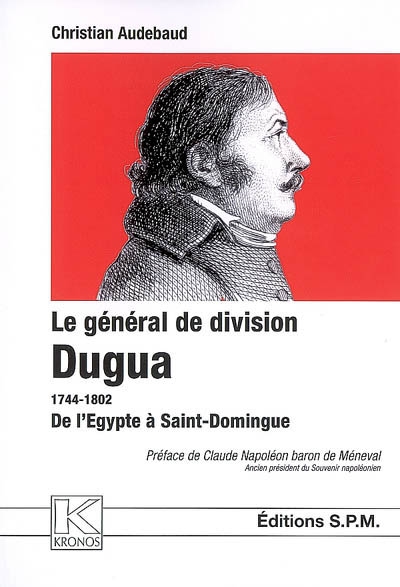 Le général de division Dugua, 1744-1802 : de l'Egypte à Saint-Domingue
