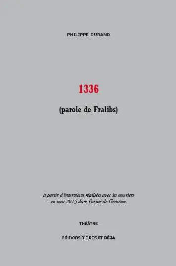 1336 (parole de Fralibs) : à partir d'interviews réalisées avec les ouvriers en mai 2015 dans l'usine de Géménos