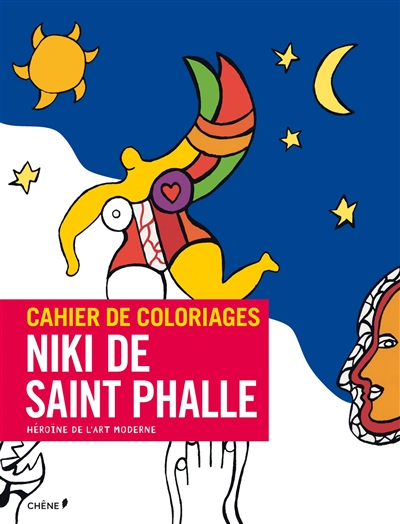 Niki de Saint Phalle : héroïne de l'art moderne : cahier de coloriages