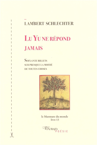 Le murmure du monde, tome 13 : Lu Yu ne répond jamais : soixante billets sur presque la moitié de toutes choses