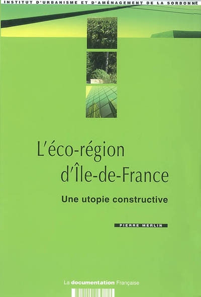 L'éco-région d'Ile-de-France : une utopie constructive : réflexion prospective