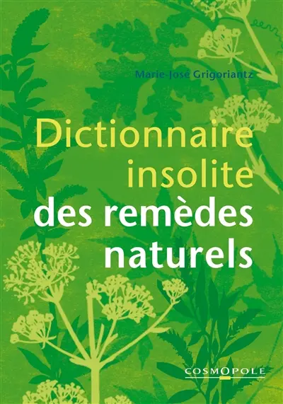 Dictionnaire insolite des remèdes naturels