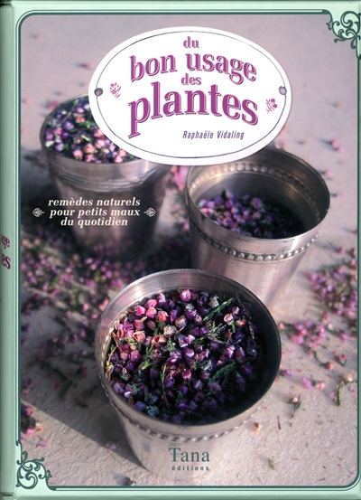 Du bon usage des plantes : remèdes naturels pour petits maux du quotidien