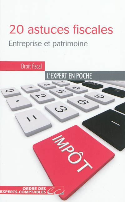 20 astuces fiscales : entreprise et patrimoine