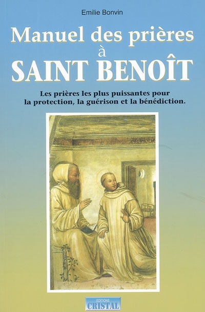 Manuel des prières à saint Benoît : les prières les plus puissantes pour la protection, la guérison et la bénédiction