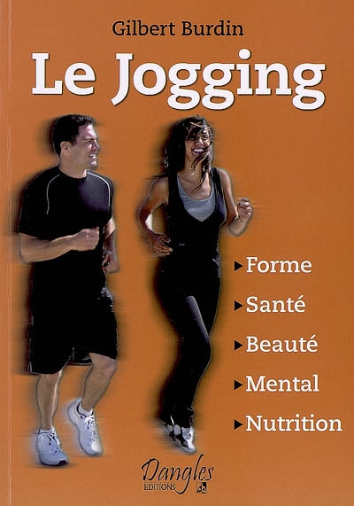Le jogging : forme, santé, beauté, mental, nutrition