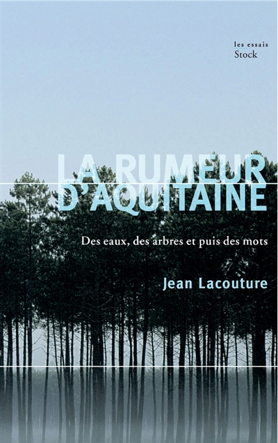 La rumeur d'Aquitaine : des eaux, des arbres et puis des mots