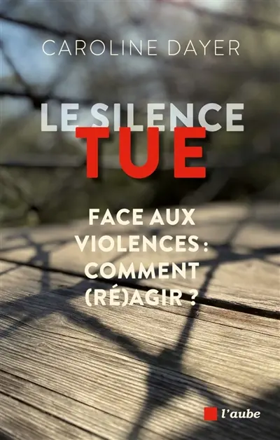 Le silence tue : face aux violences, comment (ré)agir ?