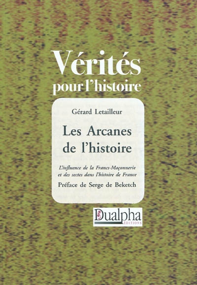 Les arcanes de l'histoire : l'influence de la franc-maçonnerie et des sectes dans l'histoire de France