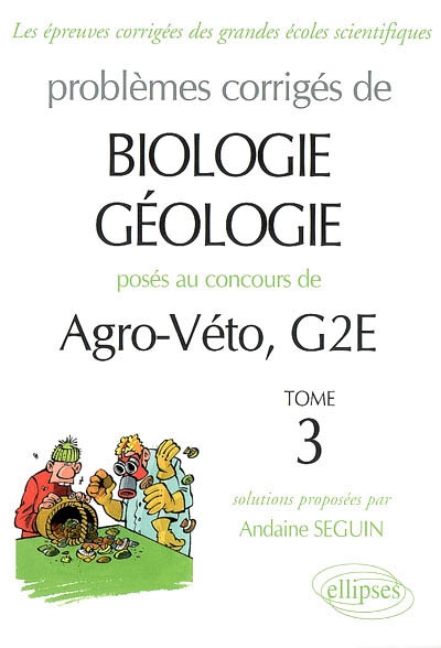 Problèmes corrigés de biologie-géologie posés aux concours de Agro-Véto, G2E. Vol. 3